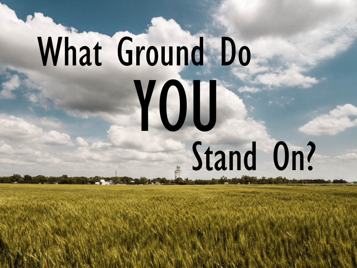 Sunday Morning - "What Ground Do YOU Stand On?"